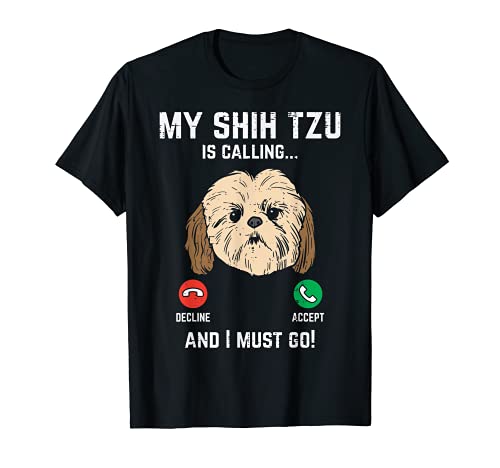 Shih Tzu Calling I Must Go Funny Pet Dog Lover Owner Gift Camiseta