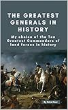 The Greatest Generals in History: My choice of the Ten Greatest Commanders of land forces in history
