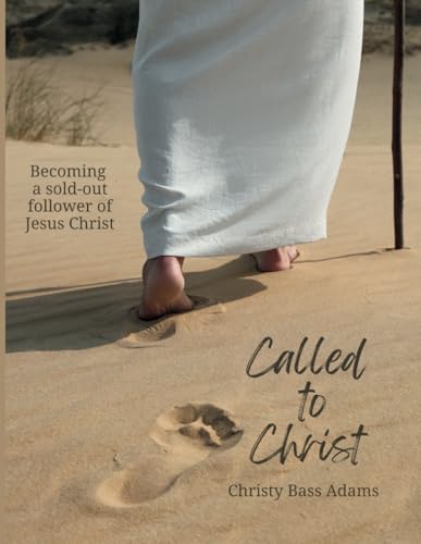 Called to Christ: Becoming a Sold-Out Follower of Jesus Christ