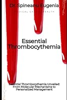 Essential Thrombocythemia Unveiled: From Molecular Mechanisms to Personalized Management B0D4TG6Y3T Book Cover