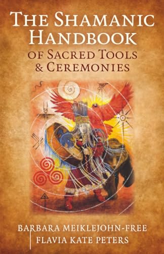 The Shamanic Handbook of Sacred Tools and Ceremonies