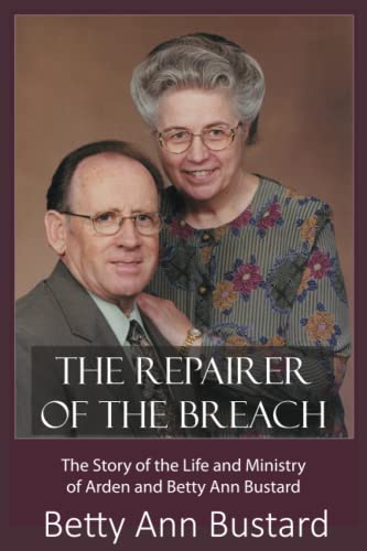 The Repairer of the Breach: The Story of the Life and Ministry of Arden and Betty Ann Bustard
