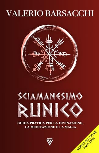 Sciamanesimo Runico: Guida pratica per la divinazione, la meditazione e la mag