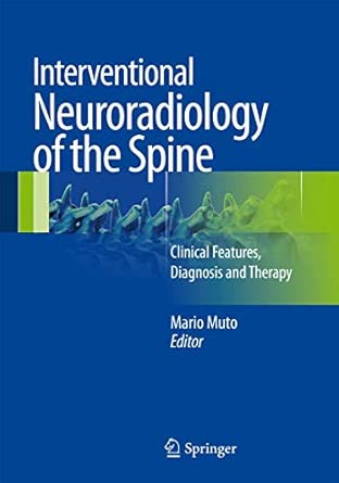 Interventional Neuroradiology of the Spine: Clinical Features, Diagnosis and Therapy 2013th Edition book cover