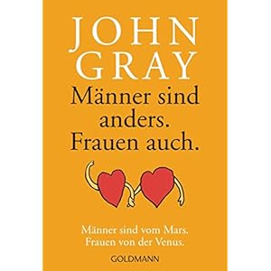 Männer sind anders, Frauen auch: Männer sind vom Mars. Frauen von der Venus