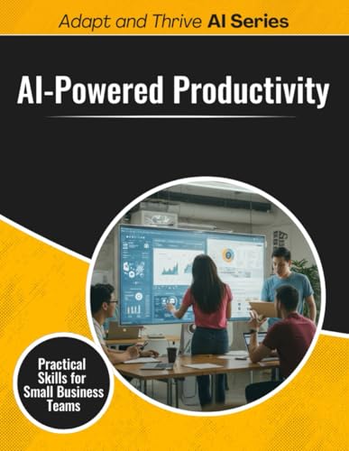 AI-Powered Productivity: Practical Skills for Small Business Teams