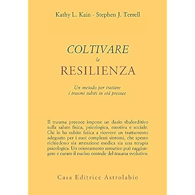 Coltivare la resilienza: Un metodo per trattare i traumi subiti in et&agrave; precoce