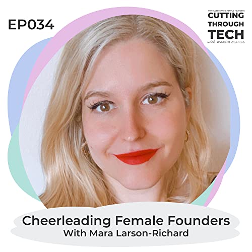 EP34 &mdash; Cheerleading Female Founders with Mara Larson-Richard