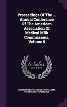 Proceedings Of The ... Annual Conference Of The American Association Of Medical Milk Commissions, Volume 5