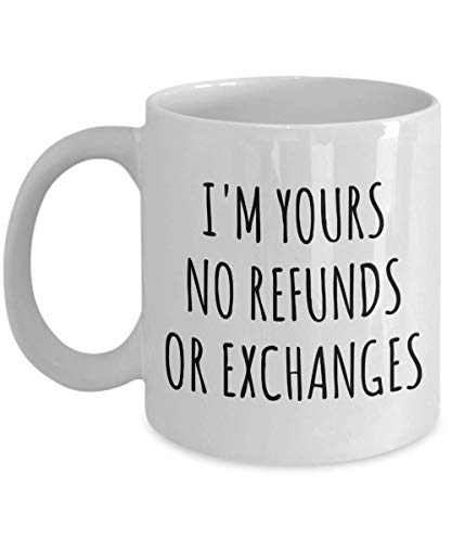 I'm Yours No Refunds or Exchanges Mug Cute Coffee Cup Boyfriend Gift Idea