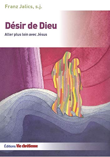 Désir de Dieu: Aller plus loin avec Jésus (French Edition)