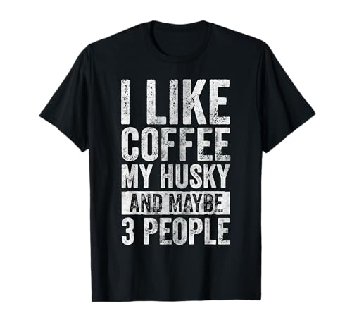 Dog Owner Shirt I Like Coffee My Husky And Maybe 3 People T-Shirt