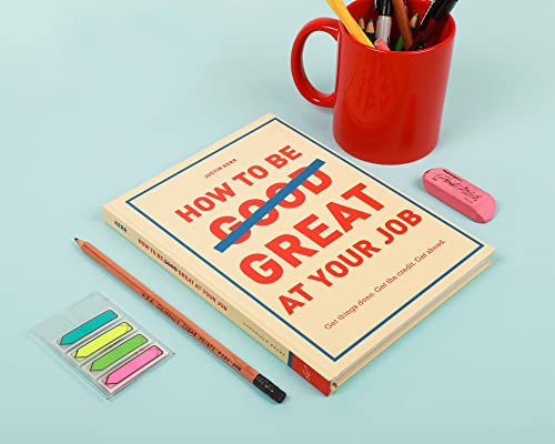 How To Be Great At Your Job: Get Things Done. Get The Credit. Get Ahead. (Graduation Gift, Corporate Survival Guide, Career Handbook) #TOP4