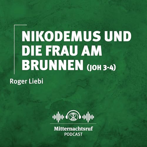 Nikodemus und die Frau am Brunnen (Johannes 3-4) | Roger Liebi