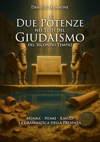 Le Due Potenze nei Testi del Giudaismo del Secondo Tempio: Memra', Nome e Kavod: la grammatica della Presenza