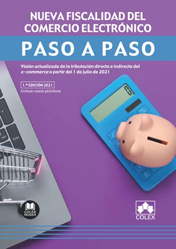 Nueva fiscalidad del comercio electrónico. Paso a paso: Visión actualizada de la tributación directa e indirecta del e-commerce a partir del 1 de julio de 2021