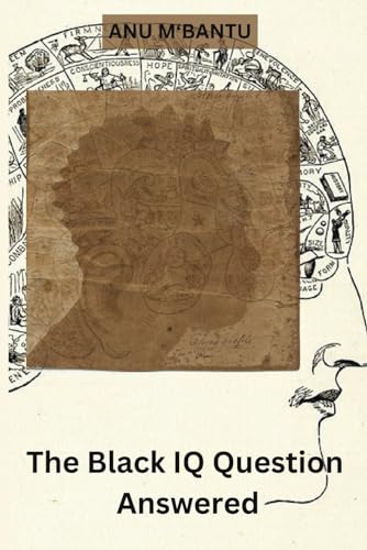 The Black IQ Question Answered (Black History That Stands Tall)