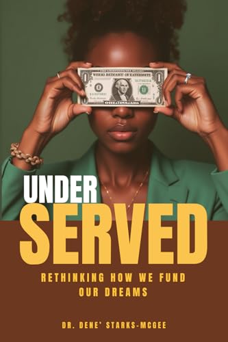 UNDERSERVED: Rethinking How We Fund Our Dreams