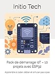 pack demarrage legrand  Pack de démarrage IoT – 10 projets avec ESP32: Apprendre à coder, câbler et simuler pas à pas