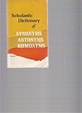Scholastic Dicscholastic Dictionary of Synonyms Antonyms Homonyms By Scholastic Inc.