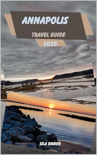 ANNAPOLIS TRAVEL GUIDE 2025 (Voyage 2025: The Ultimate Travel Guide Book 18) (English Edition)