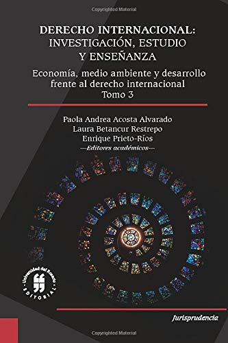Derecho internacional: investigación, estudioy enseñanza. Economía, medio ambiente y desarrollofrente al derecho internacional. Tomo 3 (Jurisprudencia) (Spanish Edition)