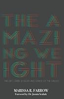 The Amazing Weight: The Gift, Grief, and Glory of the called 1725086646 Book Cover