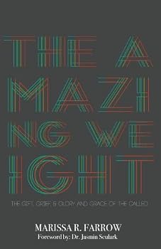 The Amazing Weight: The Gift, Grief, and Glory of the called