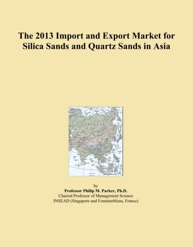 The 2013 Import and Export Market for Silica Sands and Quartz Sands in Asia
