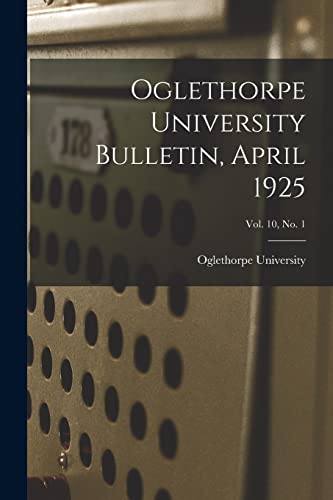 Oglethorpe University Bulletin, April 1925; Vol. 10, No. 1