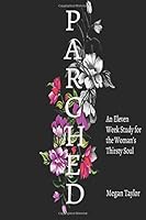 Parched: An Eleven Week Study for a Woman's Thirsty Soul 1722160616 Book Cover