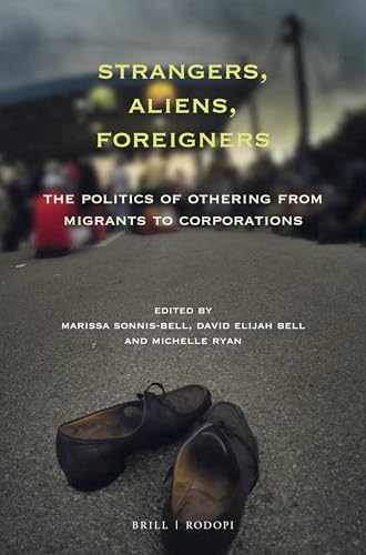 Strangers, Aliens, Foreigners: The Politics of Othering from Migrants to Corporations (At the Interface / Probing the Boundaries, 106)