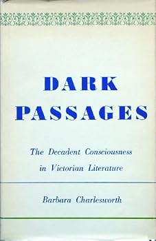 Hardcover Dark Passages: The Decadent Consciousness in Victorian Literature. Book