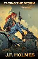 Facing the Storm: Select Stories from the Universes of J.F. Holmes (Cannon Publishing Anthology Series) 1969374187 Book Cover