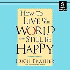 How to Live in the World and Still Be Happy Audiolibro Por Hugh Prather arte de portada