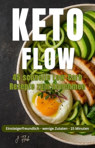 KETO Flow: 45 schnelle Low-Carb Rezepte KETO Flow: 45 schnelle Low-Carb Rezepte