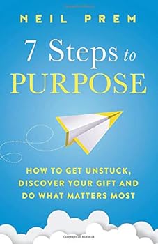 Paperback 7 Steps to Purpose: How to get unstuck, discover your gift and do what matters most Book