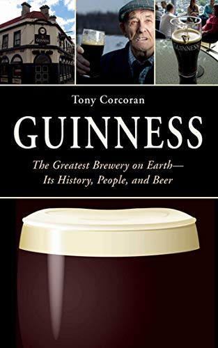 [( Guinness: The Greatest Brewery on Earth: Its History, People, and Beer By Corcoran, Tony ( Author ) Paperback Nov - 2013)] Paperback