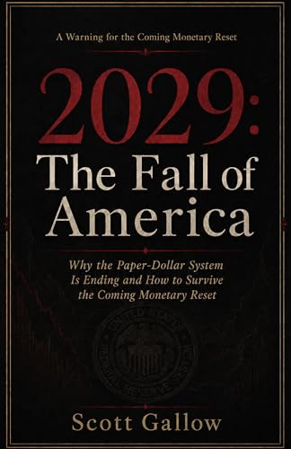 2029: The Fall Of America: Why the Paper-Dollar System Is Ending and How to Survive the Coming Monetary Reset