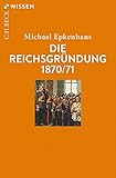 Die Reichsgründung 1870/71 (Beck'sche Reihe)