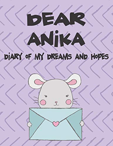 Dear Anika, diary of my dreams and hopes: A Girl's Thoughts (Preserve the Memory)