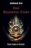 Der Roulette Code: IMMER SIEGEN IM ROULETTE ( Analyse, Strategie und Training )