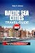 BALTIC SEA CITIES TRAVEL GUIDE 2027: Discover Hidden Gems, Historic Landmarks, Travel Tips, and Unforgettable Vacation Experiences