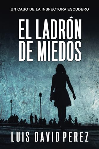 El ladrón de miedos (Inspectora Escudero. Novela policíaca negra de misterio y suspense.)