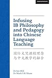 Infusing IB Philosophy and Pedagogy into Chinese Language Teaching