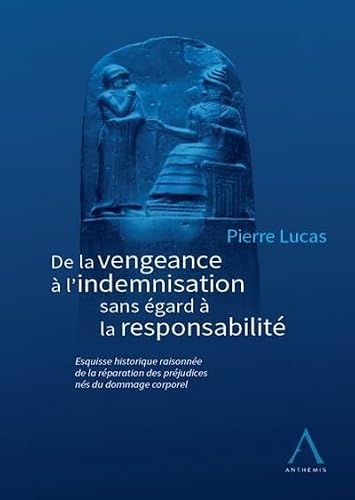 Histoire de la réparation des préjudices corporels: De la vengeance à l'indemnisation sans égard à la responsabilité