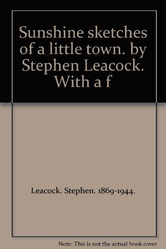 Sunshine sketches of a little town. by Stephen ... B002WTT26K Book Cover