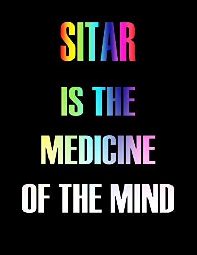 Sitar Is The Medicine of The Mind: Blank Sheet Sitar Music Notebook,Manuscript Staff paper for Notes.Black Cover Composition Notebook 13 Staves, 8.5 x 11, 110 pages.GIFT FOR Sitar STUDENTS