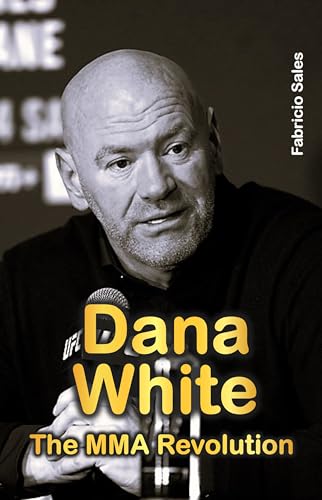 Dana White: The MMA Revolution