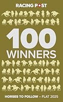 Racing Post 100 Winners: Horses to Follow Flat 2025 1801509484 Book Cover